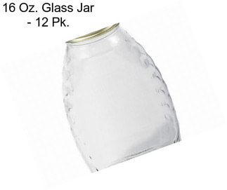 16 Oz. Glass Jar - 12 Pk.