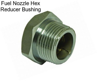Fuel Nozzle Hex Reducer Bushing