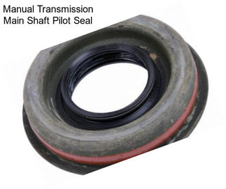 Manual Transmission Main Shaft Pilot Seal