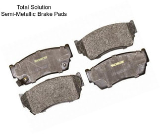 Total Solution Semi-Metallic Brake Pads