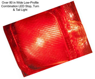 Over 80 in Wide Low-Profile Combination LED Stop, Turn & Tail Light