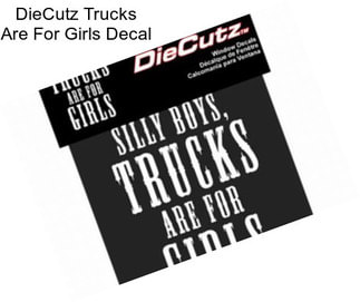 DieCutz Trucks Are For Girls Decal