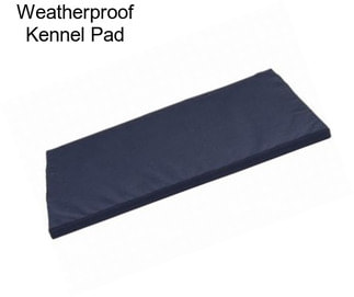 Weatherproof Kennel Pad