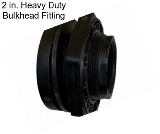 2 in. Heavy Duty Bulkhead Fitting