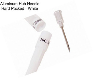 Aluminum Hub Needle Hard Packed - White
