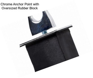Chrome Anchor Point with Oversized Rubber Block