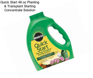 Quick Start 48 oz Planting & Transplant Starting Concentrate Solution