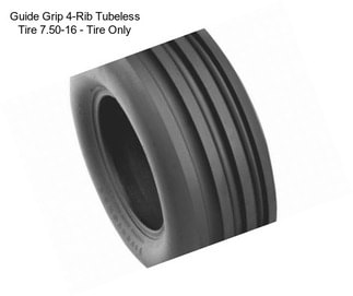 Guide Grip 4-Rib Tubeless Tire 7.50-16 - Tire Only