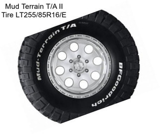 Mud Terrain T/A II Tire LT255/85R16/E