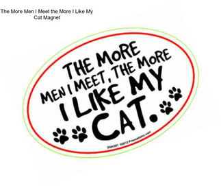 The More Men I Meet the More I Like My Cat Magnet