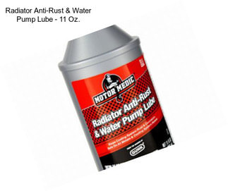Radiator Anti-Rust & Water Pump Lube - 11 Oz.