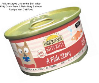 All Lifestages Under the Sun Witty Kitty Grain Free A Fish Story Salmon Recipe Wet Cat Food
