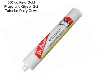 300 cc Keto Gold Propylene Glycol Gel Tube for Dairy Cows