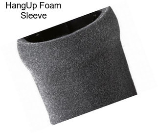 HangUp Foam Sleeve