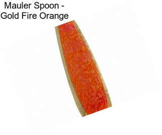 Mauler Spoon - Gold Fire Orange