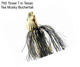 700 Tinsel 7 in Texas Tea Musky Buchertail