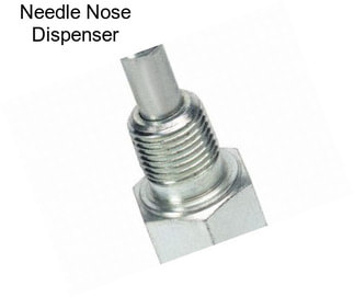 Needle Nose Dispenser