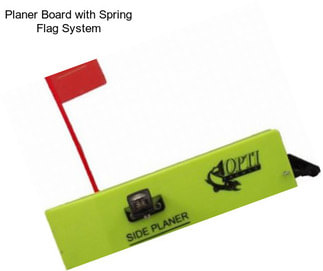 Planer Board with Spring Flag System