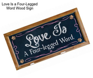 Love Is a Four-Legged Word Wood Sign