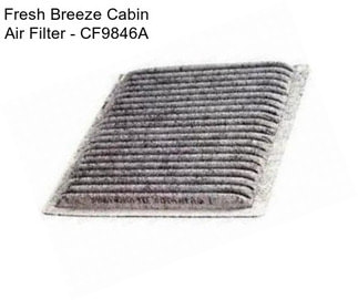 Fresh Breeze Cabin Air Filter - CF9846A