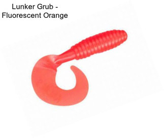 Lunker Grub - Fluorescent Orange