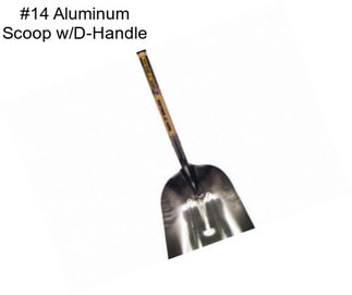 #14 Aluminum Scoop w/D-Handle