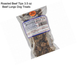 Roasted Beef Tips 3.5 oz Beef Lungs Dog Treats