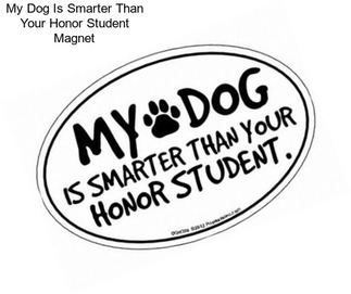 My Dog Is Smarter Than Your Honor Student Magnet