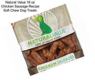 Natural Value 16 oz Chicken Sausage Recipe Soft Chew Dog Treats