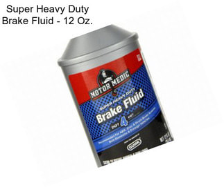 Super Heavy Duty Brake Fluid - 12 Oz.