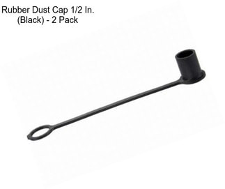 Rubber Dust Cap 1/2 In. (Black) - 2 Pack