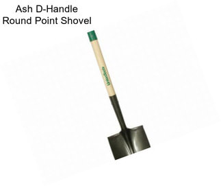 Ash D-Handle Round Point Shovel