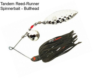 Tandem Reed-Runner Spinnerbait - Bullhead