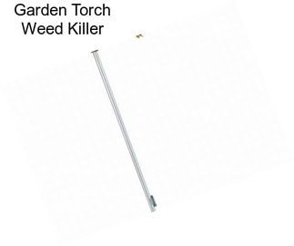 Garden Torch Weed Killer