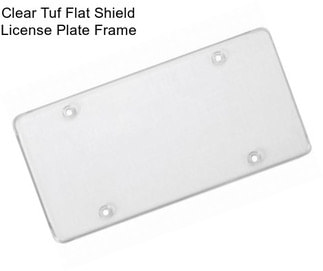 Clear Tuf Flat Shield License Plate Frame