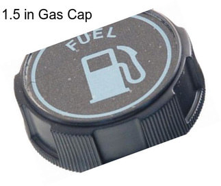 1.5 in Gas Cap