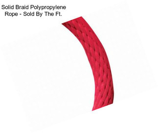 Solid Braid Polypropylene Rope - Sold By The Ft.