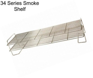 34 Series Smoke Shelf