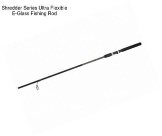 Shredder Series Ultra Flexible E-Glass Fishing Rod