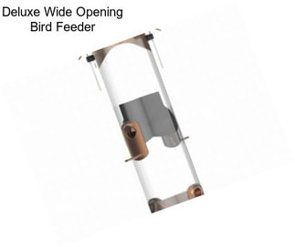 Deluxe Wide Opening Bird Feeder