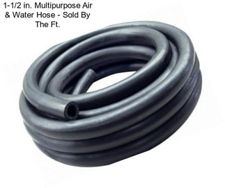 1-1/2 in. Multipurpose Air & Water Hose - Sold By The Ft.