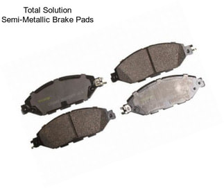 Total Solution Semi-Metallic Brake Pads