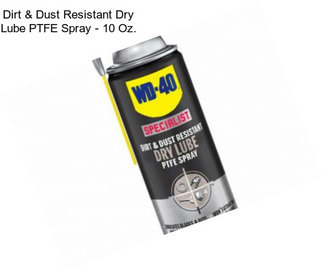 Dirt & Dust Resistant Dry Lube PTFE Spray - 10 Oz.