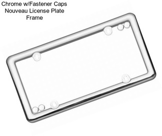 Chrome w/Fastener Caps Nouveau License Plate Frame