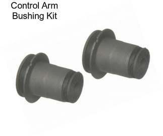 Control Arm Bushing Kit