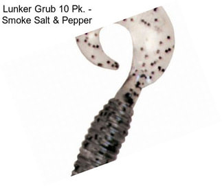 Lunker Grub 10 Pk. - Smoke Salt & Pepper