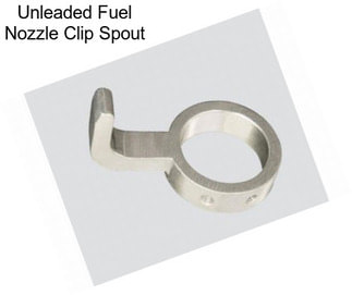 Unleaded Fuel Nozzle Clip Spout