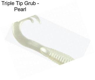 Triple Tip Grub - Pearl