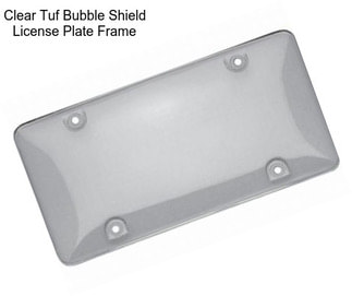 Clear Tuf Bubble Shield License Plate Frame