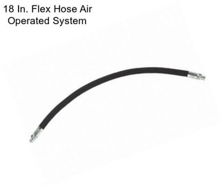 18 In. Flex Hose Air Operated System